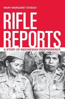 Rifle Reports: A Story of Indonesian Independence by Steedly, Mary Margaret
