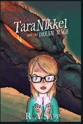 Tara Nikkel and the Dream Mage by Sapp, R. a.