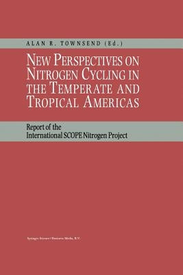 New Perspectives on Nitrogen Cycling in the Temperate and Tropical Americas: Report of the International Scope Nitrogen Project by Townsend, Alan R.