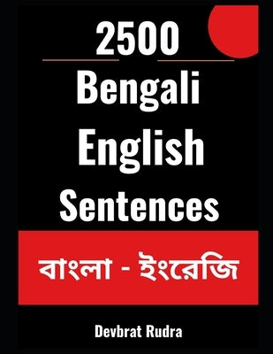 2500 Bengali to English Translation Sentences For Beginners Learn English From Bengali by Rudra, Devbrat
