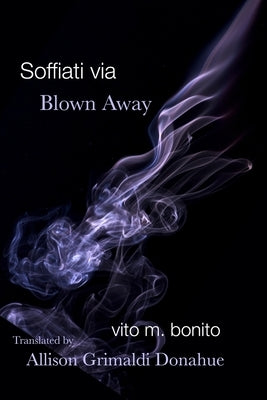 Soffiati via/Blown Away by Bonito, Vito M.