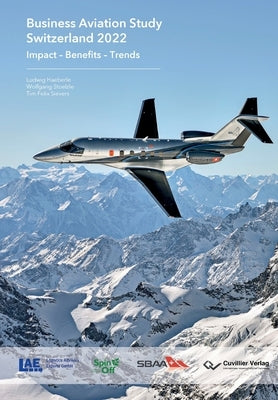 Business Aviation Study Switzerland 2022: Impact - Benefits - Trends by Stölzle, Wolfgang