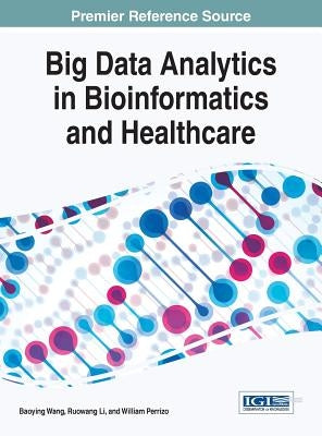 Big Data Analytics in Bioinformatics and Healthcare by Wang, Baoying
