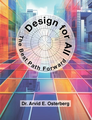 Design for All: The Best Path Forward by Osterberg, Arvid E.