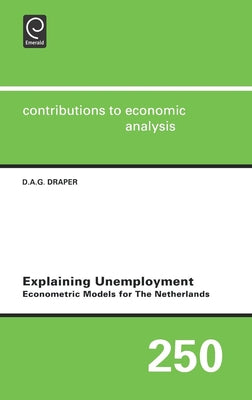 Explaining Unemployment: Econometric Models for the Netherlands by Draper, D. a. G.