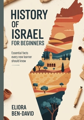 History of Israel for Beginners: Essential Facts Every New Learner Should Know by Ben-David, Eliora