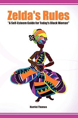 "Zelda's Rules" A Self-Esteem Guide For Today's Black Woman by Thomas, Harriet