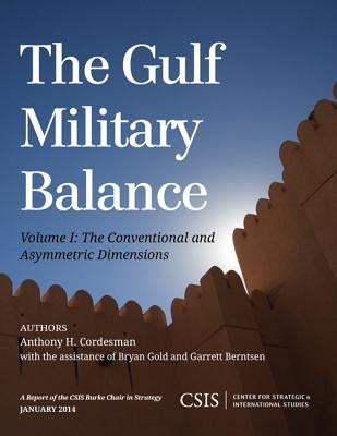 The Gulf Military Balance: The Conventional and Asymmetric Dimensions by Cordesman, Anthony H.