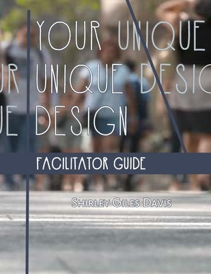 Your Unique Design Facilitator Guide by Davis, Shirley Giles