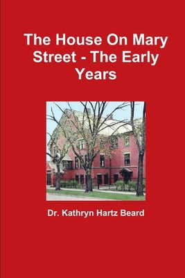 The House On Mary Street - The Early Years by Beard, Kathryn Hartz
