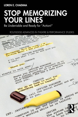 Stop Memorizing Your Lines: Be Undeniable and Ready for "Action!" by Chadima, Loren E.