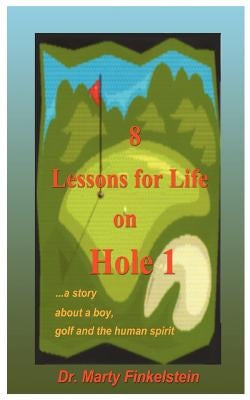 8 Lessons for Life on Hole 1: A Story about a Boy, Golf, and the Human Spirit by Finkelstein, Marty
