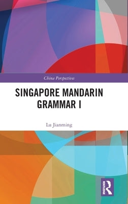 Singapore Mandarin Grammar I by Jianming, Lu