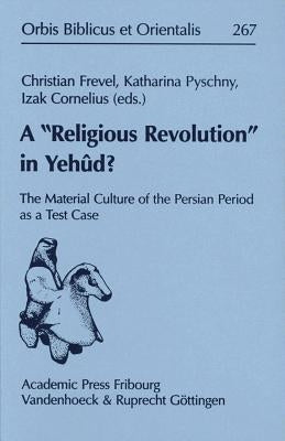 A 'Religious Revolution' in Yehud?: The Material Culture of the Persian Period as a Test Case by Cornelius, Izak