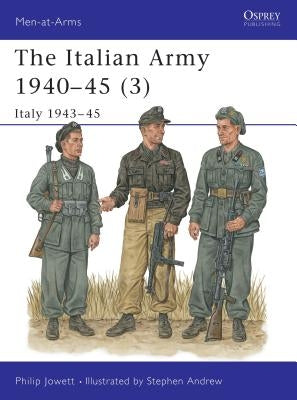 The Italian Army 1940-45 (3): Italy 1943-45 by Jowett, Philip