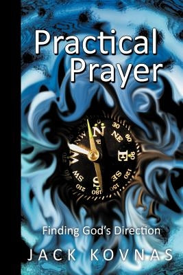 Practical Prayer: Finding God's Direction by Kovnas, Jack