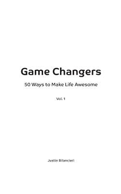 Game Changers: 50 Ways to Make Life Awesome by Bilancieri, Joanna