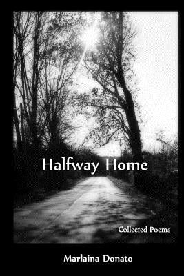 Halfway Home: Collected Poems by Donato, Marlaina
