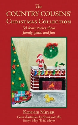 The Country Cousins' Christmas Collection: 34 short stories about family, faith, and fun by Meyer, Konnie