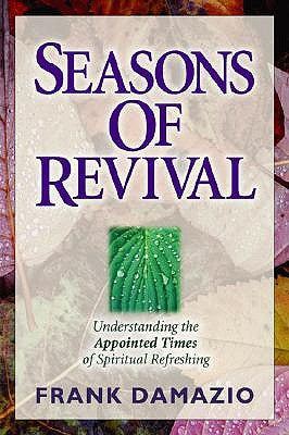 Seasons of Revival: Understanding the Appointed Times of Spiritual Refreshing by Damazio, Frank
