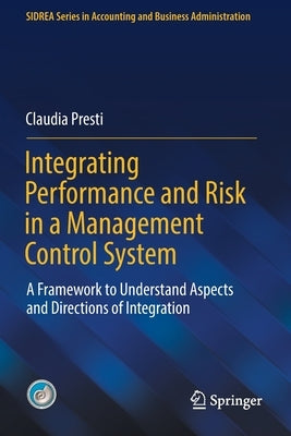 Integrating Performance and Risk in a Management Control System: A Framework to Understand Aspects and Directions of Integration by Presti, Claudia