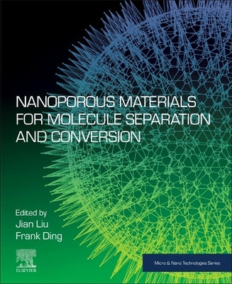 Nanoporous Materials for Molecule Separation and Conversion by Liu, Jian