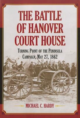 The Battle of Hanover Court House by Hardy, Michael C.
