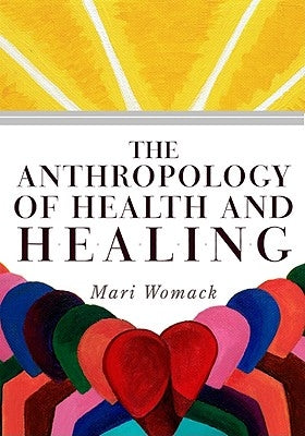 The Anthropology of Health and Healing by Womack, Mari