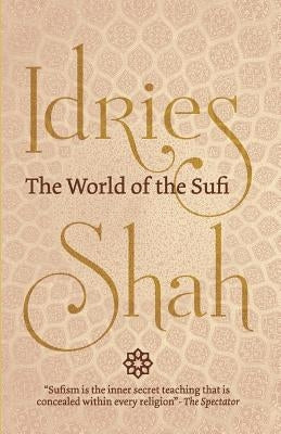 The World of the Sufi by Shah, Idries