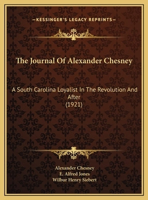 The Journal Of Alexander Chesney: A South Carolina Loyalist In The Revolution And After (1921) by Chesney, Alexander
