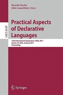 Practical Aspects of Declarative Languages: 13th International Symposium, Padl 2011, Austin, Tx, Usa, January 24-25, 2011. Proceedings by Rocha, Ricardo