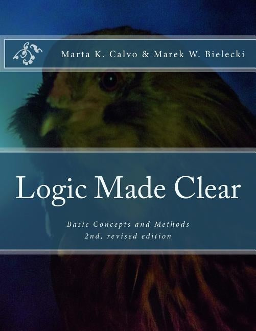 Logic Made Clear: Basic Concepts and Methods by Bielecki, Marek W.