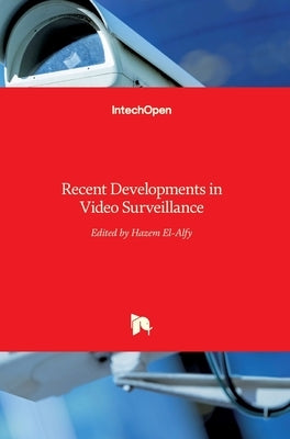 Recent Developments in Video Surveillance by El-Alfy, Hazem