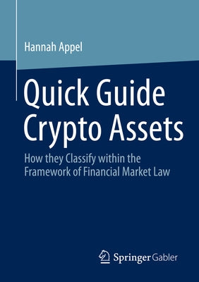 Quick Guide Crypto Assets: How They Classify Within the Framework of Financial Market Law by Appel, Hannah