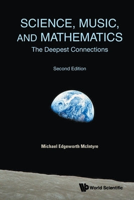 Science, Music, and Mathematics: The Deepest Connections (Second Edition) by Michael Edgeworth McIntyre