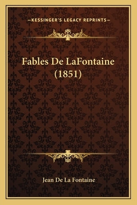 Fables De LaFontaine (1851) by La Fontaine, Jean de