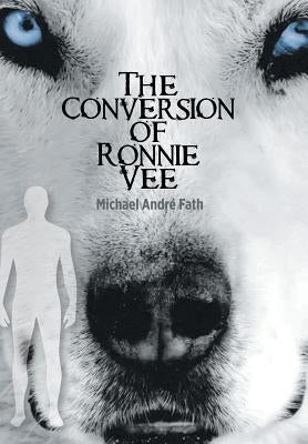 The Conversion of Ronnie Vee by Fath, Michael André