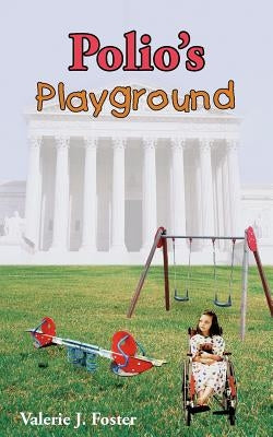 Polio's Playground by Valerie J. Foster