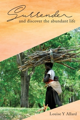 Surrender and Discover the Abundant Life by Allard, Louise Y.