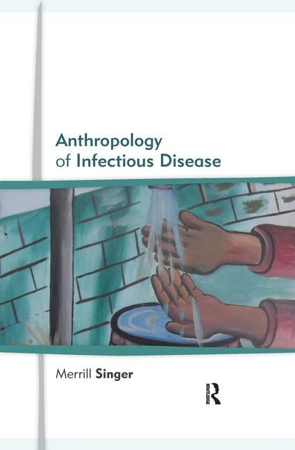 Anthropology of Infectious Disease by Singer, Merrill