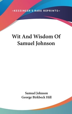 Wit And Wisdom Of Samuel Johnson by Johnson, Samuel