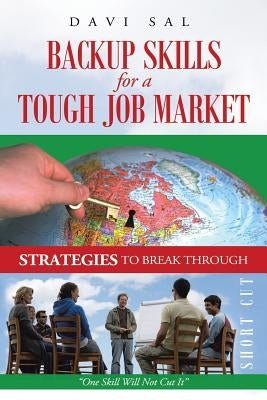 Backup Skills for a Tough Job Market: One Skill Will Not Cut It by Sal, Davi
