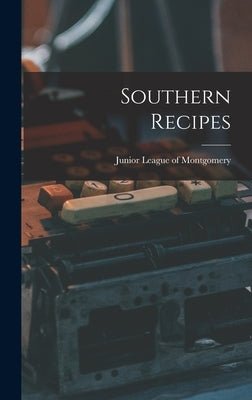 Southern Recipes by Junior League of Montgomery