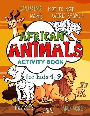 African Animals Activity Book for Kids 4-9: Workbook Full of Coloring and Other Activities Such as Mazes, Cut and Paste, Dot to Dot, Word Search, Puzz by Publishing, Smart Kido