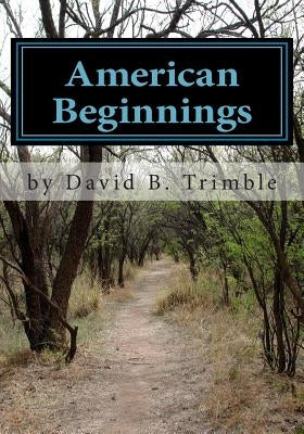 American Beginnings by Trimble, David B.