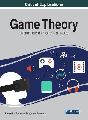 Game Theory: Breakthroughs in Research and Practice by Management Association, Information Reso