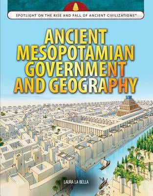 Ancient Mesopotamian Government and Geography by La Bella, Laura