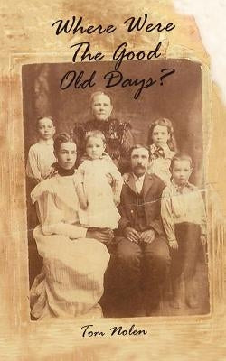 Where Were the Good Old Days? by Nolen, Tom