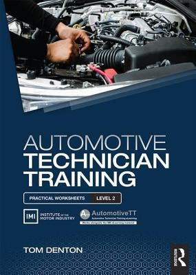 Automotive Technician Training: Practical Worksheets Level 2 by Denton, Tom