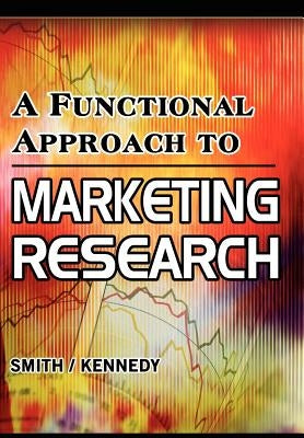 A Functional Approach to Marketing Research by Smith, David